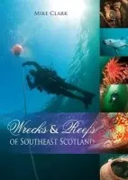 Wrecks & Reefs of Southeast Scotland - Clark, Mike