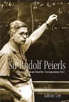 Sir Rudolf Peierls: Selected Private And Scientific Correspondence (Volume 2) - Lee, Sabine (Univ Of Birmingham, Uk)