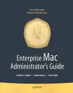 Enterprise Mac Administrators Guide - Edge, Charles a Smith, Zack a Hunter, Beau a Smith, Roderick