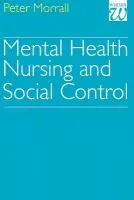 Mental Health Nursing and Social Control - Morrall, Peter (University of Leeds)