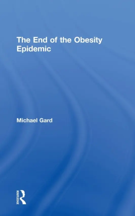 End of the Obesity Epidemic - Gard, Michael (Charles Sturt University, Australia)