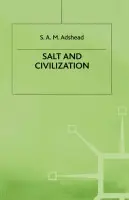 Salt and Civilization - Adshead, S.A.M.