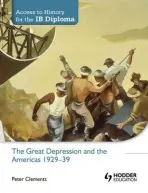 Access to History for the IB Diploma: The Great Depression and the Americas 1929-39 - Clements, Peter