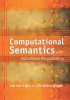 Computational Semantics with Functional Programming - van Eijck, Jan (Centre for Mathematics and Computer Science, Amsterdam) a Unger, Christina (Universitat Bielefeld, Germany)