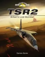 TSR2 - Britain's Lost Bomber - Burke, Damien