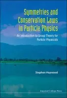 Symmetries And Conservation Laws In Particle Physics: An Introduction To Group Theory For Particle Physicists - Haywood, Stephen (Rutherford Appleton Lab, Uk)
