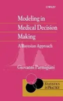 Modeling in Medical Decision Making - Parmigiani, Giovanni (Johns Hopkins University)