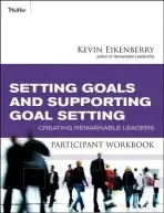 Setting Goals and Supporting Goal Setting Participant Workbook - Eikenberry, Kevin