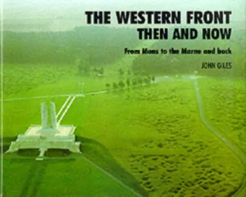 Western Front: Then and Now - From Mons to the Marne and Back - Giles, John
