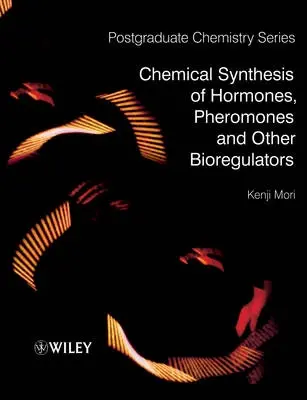 Chemical Synthesis of Hormones, Pheromones and Other Bioregulators - Mori, Kenji (Corporate Research, Haarmann a Reimer)