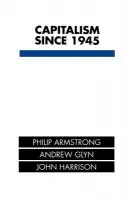 Capitalism Since 1945 - Armstrong, Philip a Glyn, Andrew a Harrison, John