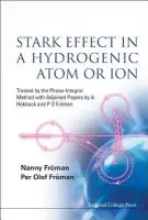 Stark Effect In A Hydrogenic Atom Or Ion: Treated By The Phase-integral Method With Adjoined Papers By A Hokback And P O Froman - Froman, Nanny (Uppsala Univ, Sweden) a Froman, Per Olof (Uppsala Univ, Sweden)