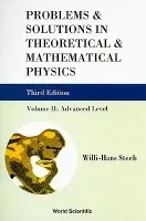 Problems And Solutions In Theoretical And Mathematical Physics - Volume Ii: Advanced Level (Third Edition) - Steeb, Willi-hans (Univ Of Johannesburg, South Africa)