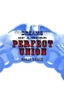 Dreams of a More Perfect Union - Kersh, Rogan