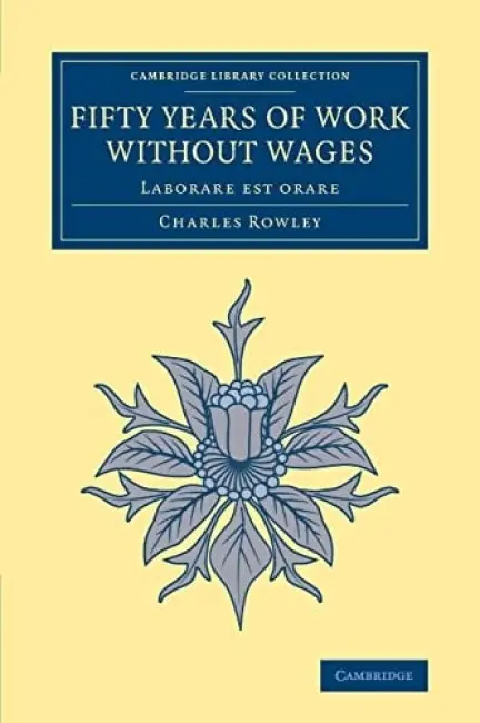 Fifty Years of Work without Wages - Rowley, Charles