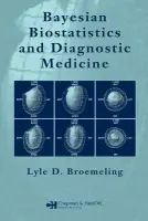Bayesian Biostatistics and Diagnostic Medicine - Broemeling, Lyle D. (Medical Lake, Washington, USA)