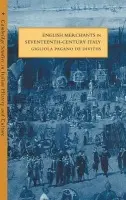 English Merchants in Seventeenth-Century Italy - De Divitiis, Gigliola Pagano (Universita di Reggio Calabria, Italy)