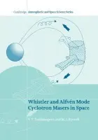 Whistler and Alfven Mode Cyclotron Masers in Space - Trakhtengerts, V. Y. (Institute of Applied Physics, Russian Academy of Sciences) a Rycroft, M. J. (Cranfield University, UK)