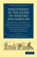 Discoveries in the Ruins of Nineveh and Babylon - Layard, Austen Henry