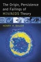 Origin, Persistence and Failings of HIV/AIDS Theory - Bauer, Henry H.