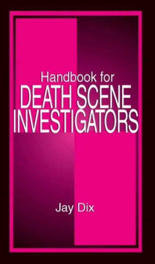 Handbook for Death Scene Investigators - Dix, Jay (Medical Examiner, Boone County a University of Missouri School of Medicine, Columbia, USA)