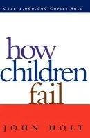 How Children Fail - Holt, John