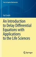 Introduction to Delay Differential Equations with Applications to the Life Sciences - smith, hal