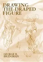 Drawing the Draped Figure - Bridgman, George B.