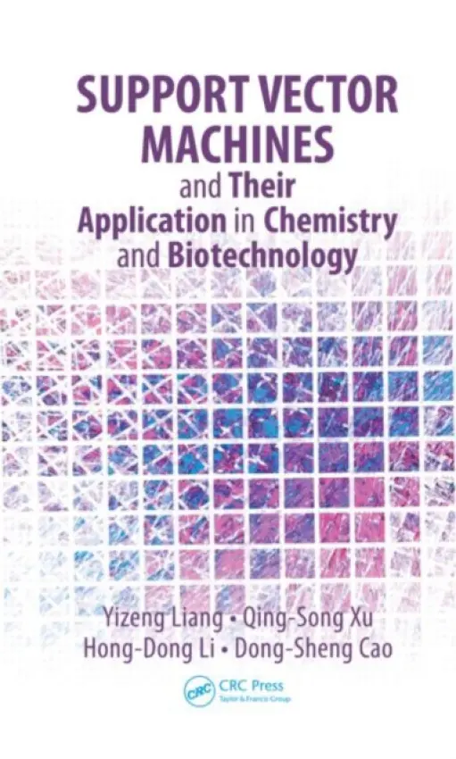 Support Vector Machines and Their Application in Chemistry and Biotechnology - Liang, Yizeng (Central South University, Changsha, China) a Xu, Qing-Song (Central South University, Changsha, China) a Li, Hong-Dong (Central South University, Changsha, China) a Cao, Dong-Sheng (Central South University, Changsha, China)