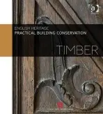 Practical Building Conservation: Timber - England, Historic (Historic England, UK)