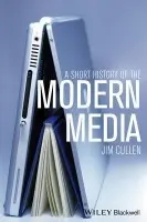 Short History of the Modern Media - Cullen, Jim (Ethical Cultural Fieldston School, USA)