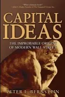 Capital Ideas - Bernstein, Peter L. (New York, New York)