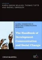 Handbook of Development Communication and Social Change - Wilkins, Karin Gwinn (University of Texas-Austin, USA) a Tufte, Thomas (Roskilde University, Denmark) a Obregon, Rafael (Ohio University, USA)