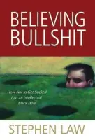 Believing Bullshit - Law, Stephen