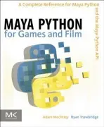 Maya Python for Games and Film - Mechtley, Adam a Trowbridge, Ryan