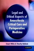 Legal and Ethical Aspects of Anaesthesia, Critical Care and Perioperative Medicine - White, Stuart M. (University Hospital Trust, Sussex) a Baldwin, Timothy J. (King's College London)
