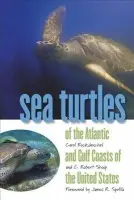 Sea Turtles of the Atlantic and Gulf Coasts of the United States - Ruckdeschel, Carol a Shoop, C.Robert