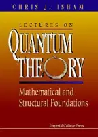 Lectures On Quantum Theory: Mathematical And Structural Foundations - Isham, Chris J (Imperial College, Uk)