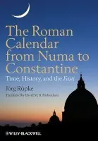 Roman Calendar from Numa to Constantine - Rupke, Jorg (University of Erfurt, Germany)