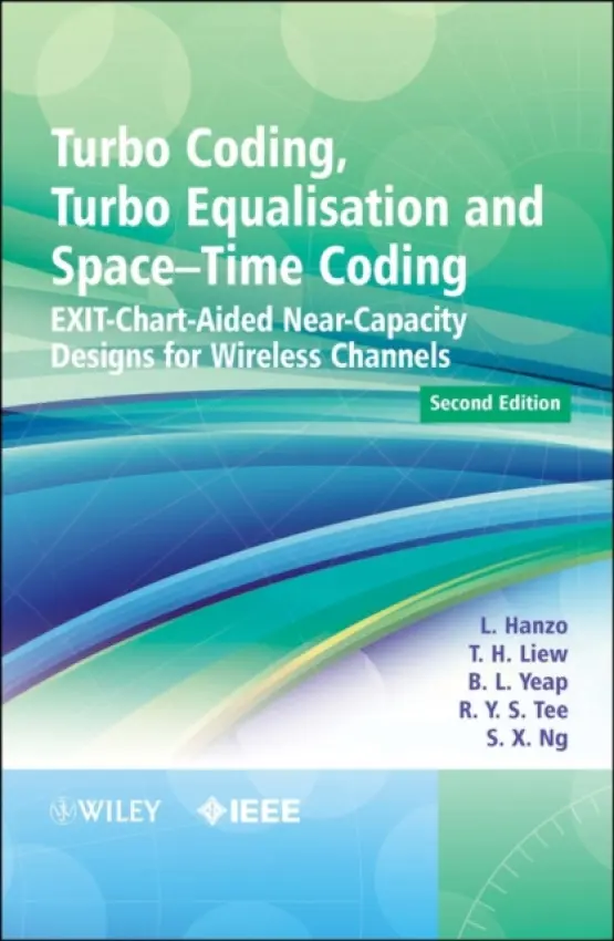 Turbo Coding, Turbo Equalisation and Space-Time Coding - Hanzo, Lajos (University of Southampton, UK) a Liew, T. H. (Motorola, UK) a Yeap, B. L. (Motorola, UK) a Tee, R. Y. S. a Ng, Soon Xin (University of Southampton, UK)