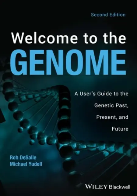 Welcome to the Genome - DeSalle, Robert (American Museum of Natural History, USA) a Yudell, Michael (American Museum of Natural History, USA)