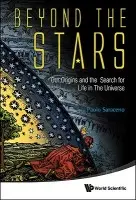 Beyond The Stars: Our Origins And The Search For Life In The Universe - Saraceno, Paolo (Univ Of Rome, Italy)