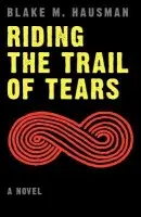 Riding the Trail of Tears - Hausman, Blake M.