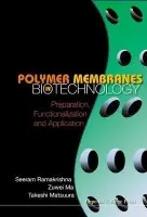 Polymer Membranes In Biotechnology: Preparation, Functionalization And Application - Ramakrishna, Seeram (Nus, S'pore) a Ma, Zuwei (Nus, S'pore) a Matsuura, Takeshi (Univ Of Ottawa, Canada)