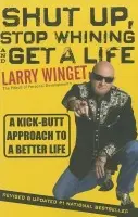 Shut Up, Stop Whining, and Get a Life - Winget, Larry