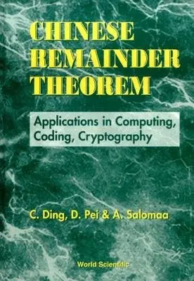 Chinese Remainder Theorem: Applications In Computing, Coding, Cryptography - Pei, Dingyi (Chinese Academy Of Sciences, China) a Salomaa, Arto (Turku Centre For Computer Science, Finland) a Ding, Cunsheng (Hong Kong Univ Of Sci a Tech, Hong Kong)