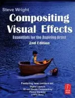 Compositing Visual Effects - Wright, Steve (Visual Effect Compositing Veteran, Los Angeles, CA, USA)