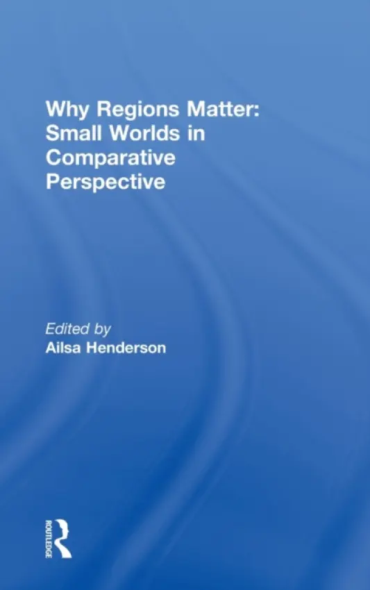 Why Regions Matter: Small Worlds in Comparative Perspective