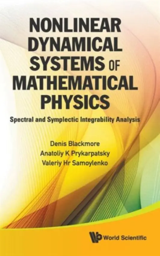 Nonlinear Dynamical Systems Of Mathematical Physics: Spectral And Symplectic Integrability Analysis - Blackmore, Denis (New Jersey Inst Of Technology, Usa) a Prykarpatsky, Anatoliy Karl (Agh Univ Of Science a Technology, Poland a The Ivan Franko State Pedagogical Univ, Ukraine) a Samoylenko, Valeriy Hr (Kyiv National Taras Shevchenko Univ, Ukraine)