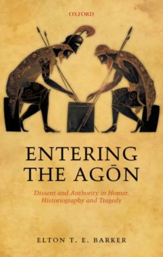 Entering the Agon - Barker, Elton T. E. (Lecturer in Classics, The Open University)
